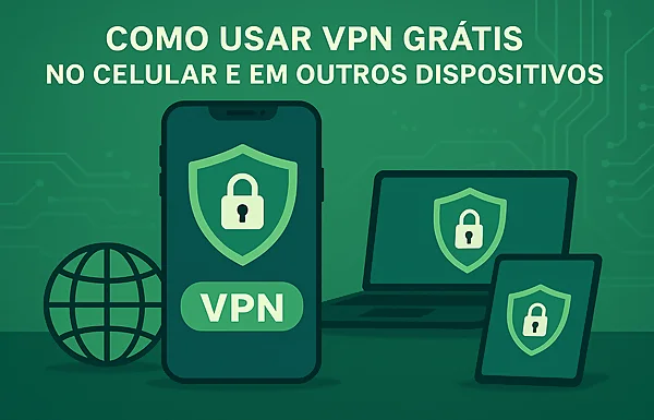 Como configurar e usar uma VPN gratuita no celular