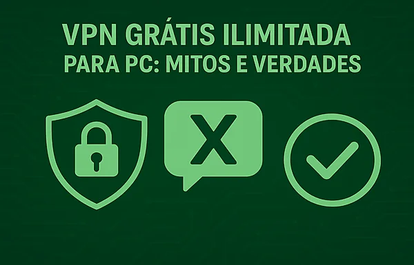 Expectativa versus realidade das VPNs gratuitas e ilimitadas
