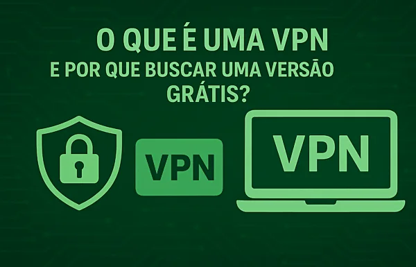 Como funciona uma VPN e sua importância para a privacidade